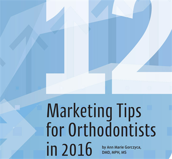 12 Marketing Tips for Orthodontists in 2016 You're a wizard with wires but perplexed by practice marketing? It doesn't have to intimidate you! Dr. Ann Marie Gorczyca shares an effective action plan.