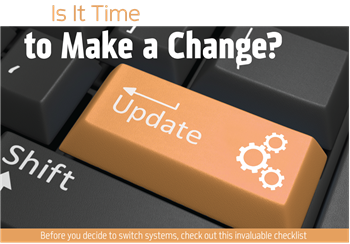 Is It Time to Make a Change? Before you decide to switch systems, check out this invaluable checklist.