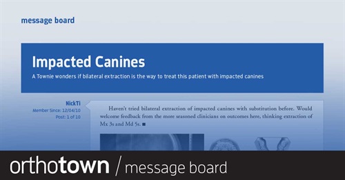 Impacted Canines A Townie wonders if bilateral extraction is the way to treat this patient with impacted canines.