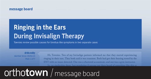 Ringing in the Ears During Invisalign Therapy Townies review possible causes for tinnitus-like symptoms in two separate Invisalign cases.