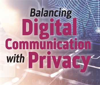 Balancing Digital Communication with Privacy Today’s orthodontic market offers many easy-to-implement software communication tools that can have exponentially powerful results by increasing an office’s contact with prospective and existing patients through text, social media and more. Craig Scholz of Ortho2 shares how it’s possible to incorporate them into your practice while maintaining HIPAA compliance and patient safety.