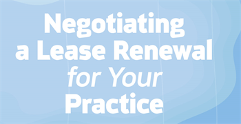 Continuing Education: Negotiating a Lease  Renewal for Your Practice Jeff Grandfield and Dale Willerton of The Lease Coach discuss the do’s and don’ts of renewing a lease for your practice.