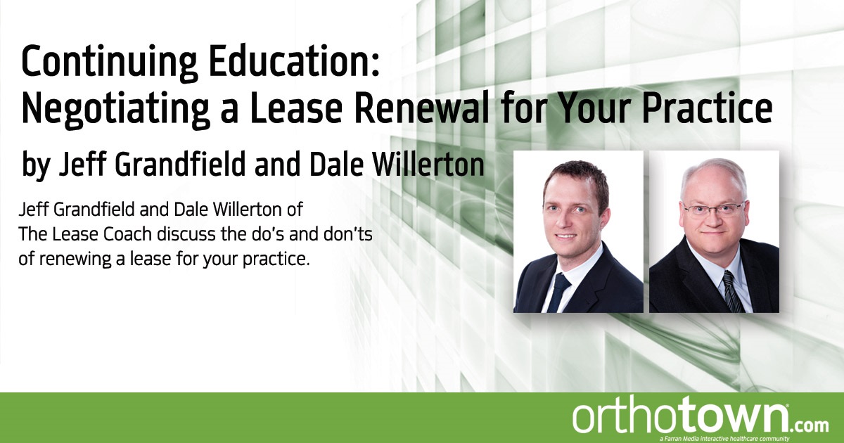 Continuing Education: Negotiating a Lease  Renewal for Your Practice Jeff Grandfield and Dale Willerton of The Lease Coach discuss the do’s and don’ts of renewing a lease for your practice.