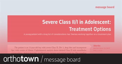 Severe Class II/I in Adolescent: Treatment Options A young patient with a list of complications and considerations has Townies working together to develop a treatment plan.