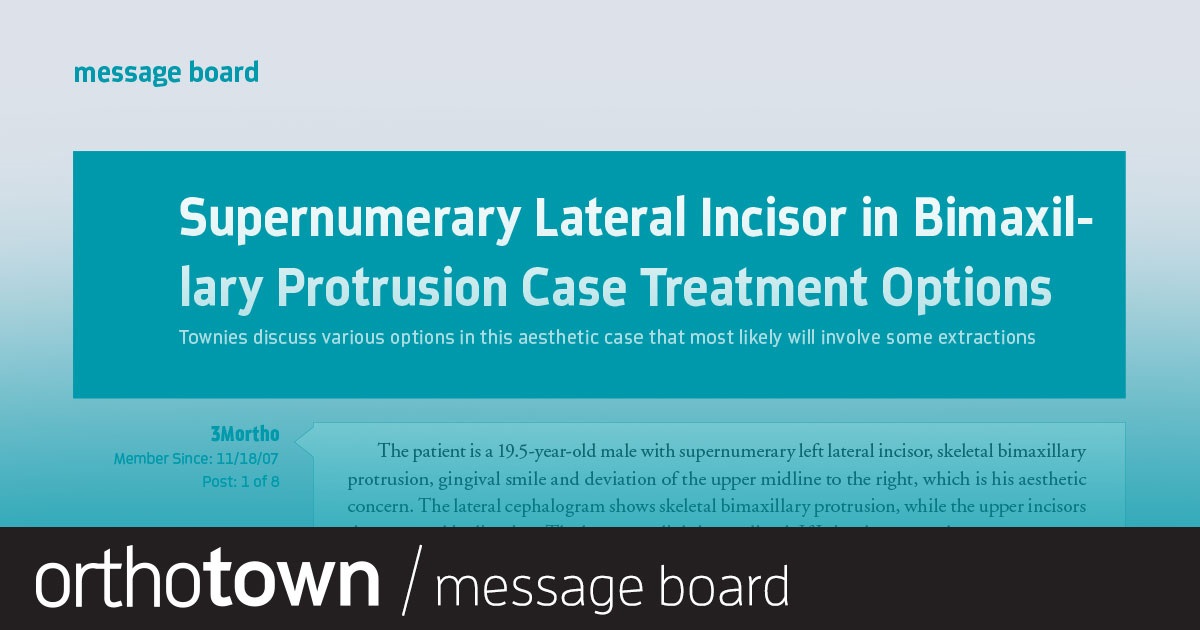 Supernumerary Lateral Incisor in Bimaxillary Protrusion Case Treatment Options Townies discuss various options in this aesthetic case that most likely will involve some extractions.
