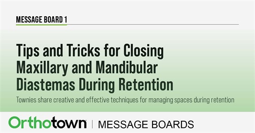 Tips and Tricks for Closing Maxillary and Mandibular Diastemas During Retention Townies share creative and effective methods for managing spaces during the retention phase.