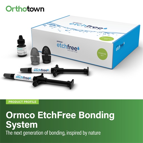 Product Profile: Ormco EtchFree Bonding System The next generation of bonding, inspired by nature