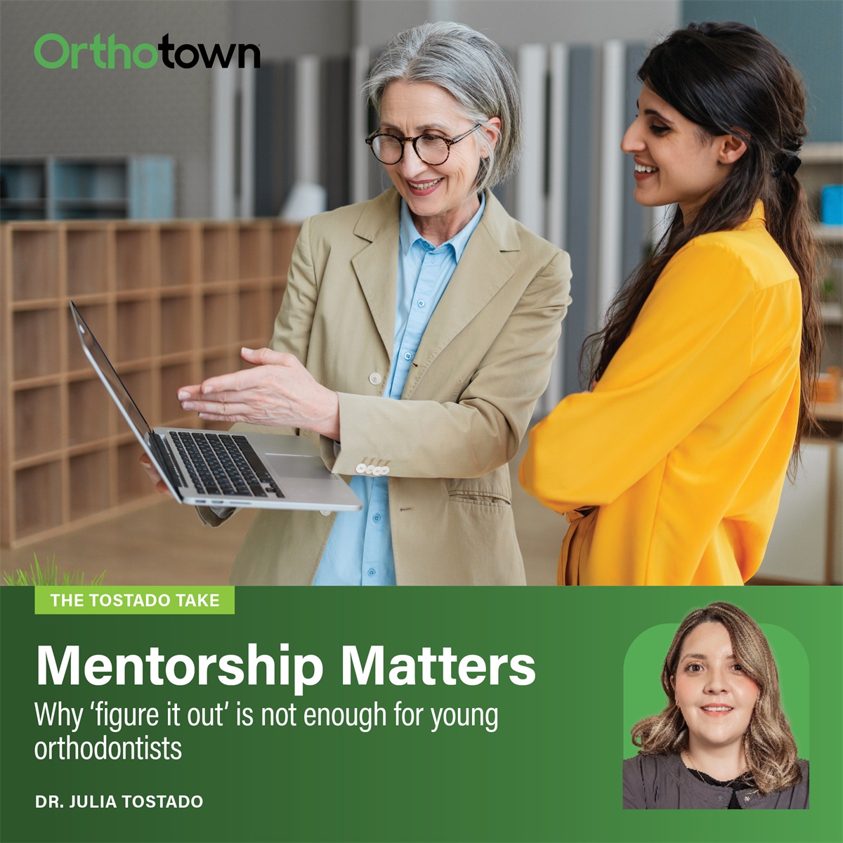 The Tostado Take: Mentorship Matters Dr. Julia Tostado explains why young orthodontists who seek guidance and ongoing
mentorship grow faster than those who figure it out alone.