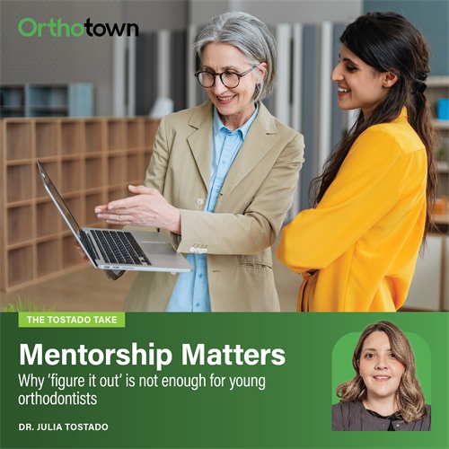 The Tostado Take: Mentorship Matters Dr. Julia Tostado explains why young orthodontists who seek guidance and ongoing
mentorship grow faster than those who figure it out alone.