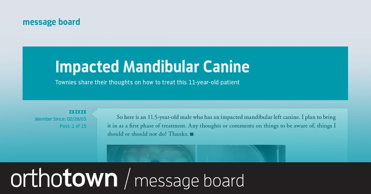 Impacted Mandibular Canine Townies share their thoughts on how to treat this 11-year-old patient.