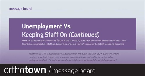 Unemployment Vs. Keeping  Staff On (Continued) A message board published in our May issue sparked even more conversation about how Townies are handling office issues during the pandemic. We pick up the thread to share additional advice and ideas.