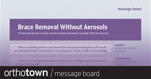 Brace Removal Without Aerosols  Townies discuss whether and how it’s possible to safely remove brackets and prevent possible COVID-19 exposure.
