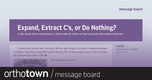 Expand, Extract C’s, or Do Nothing? In this classic message board conversation, a Townie asks for advice on how to proceed with patient treatment.