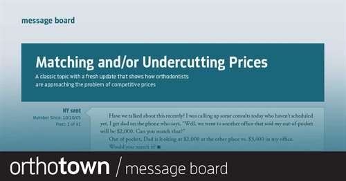 Matching and/or Undercutting Prices A classic topic with a fresh update that shows how orthodontists are approaching the problem of competitive prices.