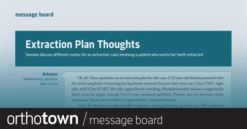 Extraction Plan Thoughts Townies discuss different routes for an extraction case involving a patient who wants her teeth retracted.