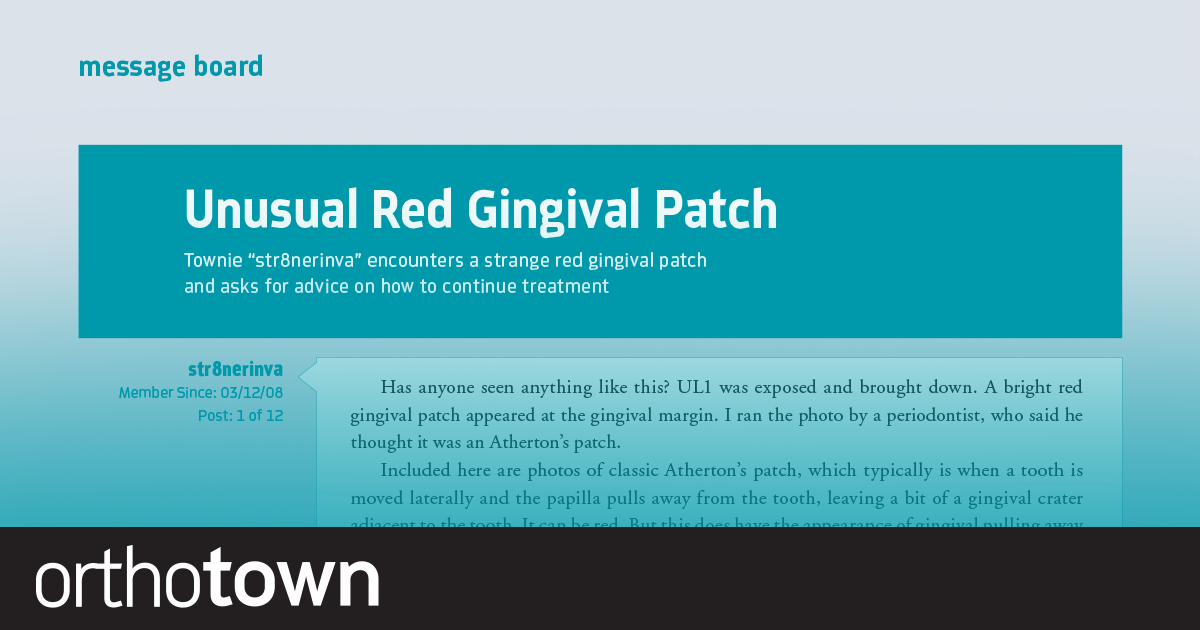 Unusual Red Gingival Patch Townie “str8nerinva” encounters a strange red gingival patch and asks for advice on how to continue treatment.
