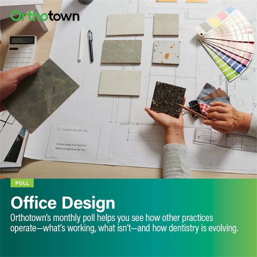 Poll: Office Design Orthotown’s monthly poll helps see how other practices operate. This month Townies weigh in on office design.