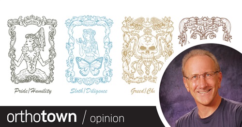 Embrace Progress: The Seven Deadly (Ortho) Sins Orthotown Editorial Director Dr. Daniel Grob provides a refresher course on the seven deadly sins and shares how they could be affecting you and your practice.