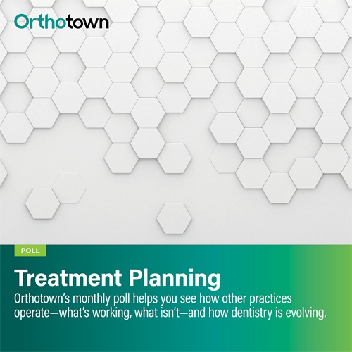 Poll: Treatment Planning Orthotown’s monthly poll helps see how other practices operate. This month Townies weigh in on treatment planning.