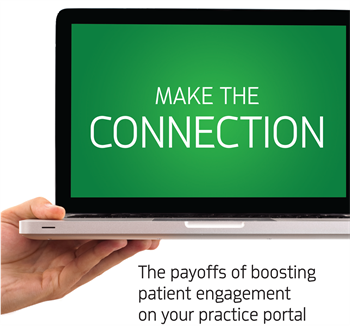 Make the Connection: The payoffs of boosting patient engagement on your practice portal Marketing expert Sam Tindal shares the importance of communicating with your patients to increase their engagement.