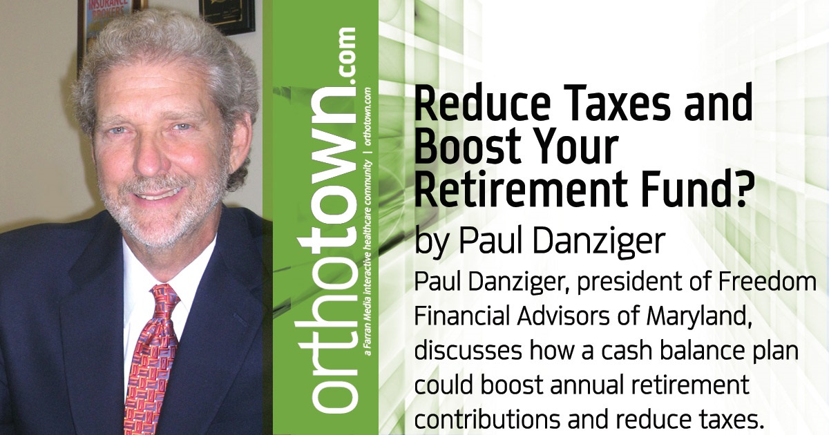 Reduce Taxes and Boost Your Retirement Fund? Paul Danziger, president of Freedom Financial Advisors of Maryland, discusses how a cash balance plan could boost annual retirement contributions and reduce taxes.
