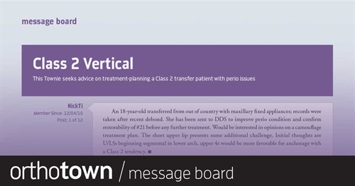 Class 2 Vertical This Townie seeks advice on treatment-planning a Class 2 transfer patient with perio issues. 