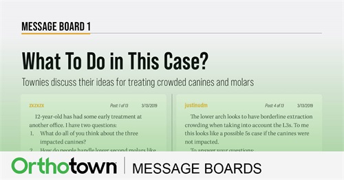 What To Do in This Case? Townies discuss their ideas for treating crowded canines and molars.