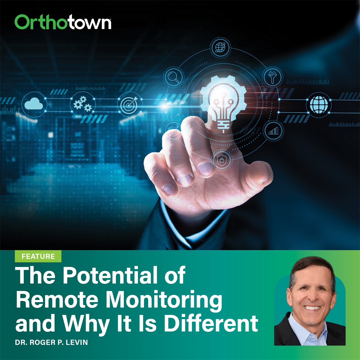 Game Changers: The Potential of Remote Monitoring and Why It Is Different Dr. Roger Levin explains how remote monitoring can revolutionize orthodontics while enhancing patients’ perception of advanced care.