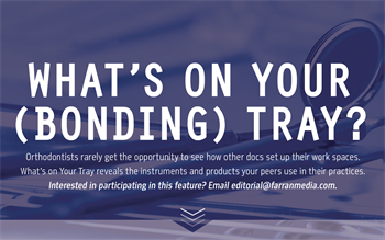 What’s on Your Tray? Arizona orthodontist Dr. Andrew Rosen shares what’s on his bonding tray.