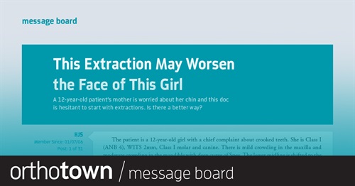 This Extraction May Worsen  the Face of This Girl A 12-year-old patient’s mother is worried about her chin and this doc is hesitant to start with extractions. Is there a better way?