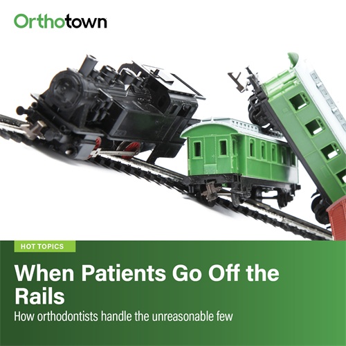 When Patients Go Off the Rails Practical ways to protect your sanity, your staff, and your license.