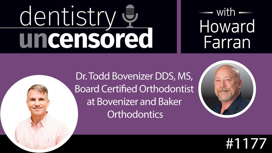 1177 Dr. Todd Bovenizer DDS, MS, Board Certified Orthodontist at Bovenizer and Baker Orthodontics : Dentistry Uncensored with Howard Farran