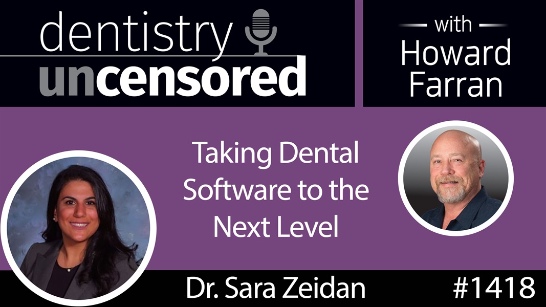 1418 Taking Dental Software to the Next Level with Dr. Sara Zeidan of DrHuddle : Dentistry Uncensored with Howard Farran