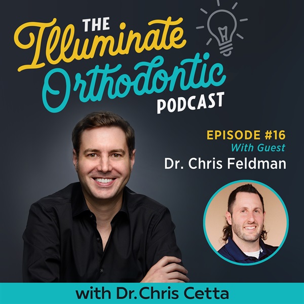 Ep. 16: Dr. Chris Feldman – Orthodontic Culture, Analog vs. Digital Debate, Mullet Mindset & Profitability