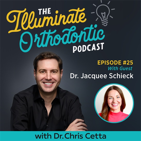 Ep. 25: Dr. Jacquee Schieck – Orthodontic Startups, Personal Growth, Team Culture & Balance